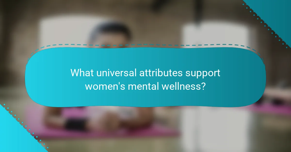 What universal attributes support women's mental wellness?