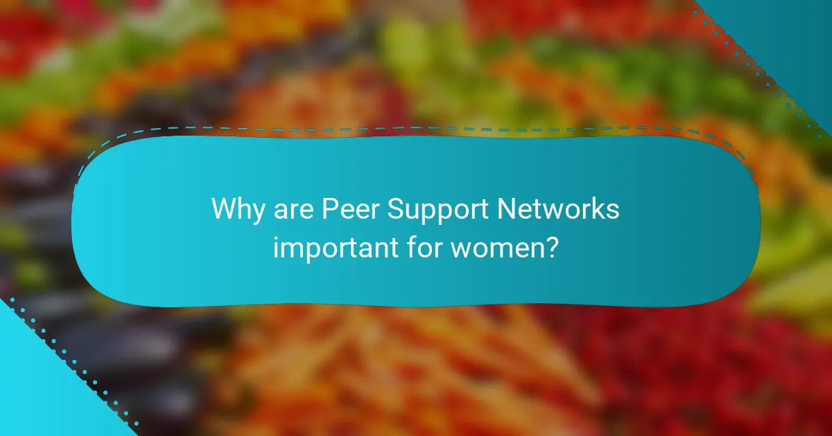 Why are Peer Support Networks important for women?